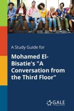 Study Guide for Mohamed El-Bisatie's a Conversation from the Third Floor af Cengage Learning Gale