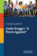 Study Guide for Linda Gregg's A Thirst Against af Cengage Learning Gale