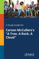 Study Guide for Carson McCullers's a Tree. a Rock. a Cloud af Cengage Learning Gale