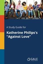 Study Guide for Katherine Philips's Against Love af Cengage Learning Gale