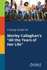 Study Guide for Morley Callaghan's All the Years of Her Life af Cengage Learning Gale