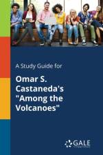 Study Guide for Omar S. Castaneda's Among the Volcanoes af Cengage Learning Gale