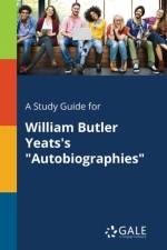 Study Guide for William Butler Yeats's Autobiographies af Cengage Learning Gale