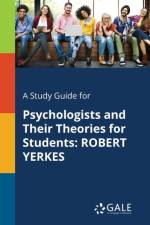 A Study Guide for Psychologists and Their Theories for Students: ROBERT YERKES af Cengage Learning Gale