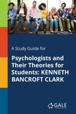 A Study Guide for Psychologists and Their Theories for Students: KENNETH BANCROFT CLARK af Cengage Learning Gale
