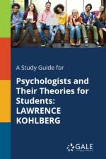 A Study Guide for Psychologists and Their Theories for Students: LAWRENCE KOHLBERG af Cengage Learning Gale