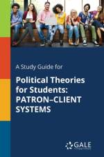 A Study Guide for Political Theories for Students: PATRON-CLIENT SYSTEMS af Cengage Learning Gale