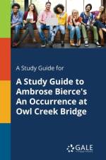 Study Guide for A Study Guide to Ambrose Bierce's An Occurrence at Owl Creek Bridge af Cengage Learning Gale