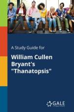 Study Guide for William Cullen Bryant's Thanatopsis af Cengage Learning Gale