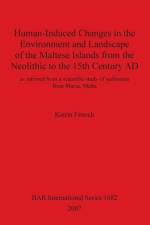 Human-Induced Changes in the Environment and Landscape of the Maltese Islands from the Neolithic to the 15th Century AD af Katrin Fenech