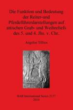 Funktion und Bedeutung der Reiter-und Pferdefuhrerdarstellungen auf attischen Grab- und Weihreliefs des 5. und 4. Jhs. v. Chr. af Angelos Tillios