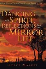 Dancing with Spirit, Reflections from the Mirror of Life af Steve Maines