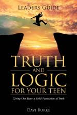 Leaders Guide Truth and Logic for Your Teen af Davi Burke