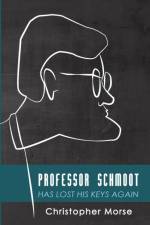 Professor Schmoot Has Lost His Keys Again af Christopher Morse