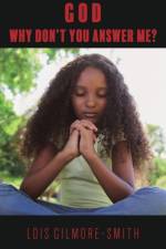 God, Why Don't You Answer Me? af Lois Gilmore-Smith