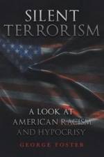 Silent Terrorism A Look at American Racism and Hypocrisy af George (Liverpool John Moores University) Foster