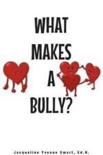 What Makes A Bully? af Ed D Jacqueline Yvonne Smart