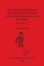 elements metalliques du costume masculin dans les provinces romaines de la mer Noire IIIe-Ve s. ap. J.-C. af Vanessa Soupault