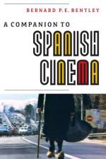 A Companion to Spanish Cinema af Bernard P.E. Bentley