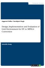 Design, Implementation and Evaluation of Grid Environment for DV to MPEG4 Conversion af Sarabjeet Singh
