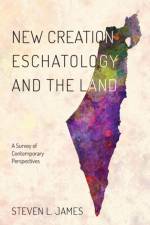 New Creation Eschatology and the Land af Steven L James