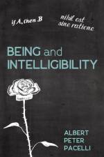 Being and Intelligibility af Albert Peter Pacelli