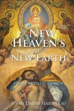 New Heaven's and A New Earth af John David Harwood