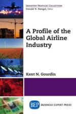 A Profile of the Global Airline Industry af Kent N. Gourdin