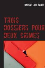 Trois dossiers pour deux crimes af Martine Lady Daigre