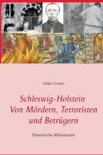 Schleswig-Holstein - Von Moerdern, Terroristen und Betrugern af Volker Griese