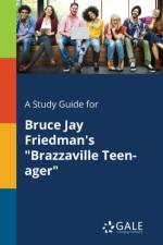 Study Guide for Bruce Jay Friedman's Brazzaville Teen-Ager af Cengage Learning Gale