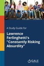 Study Guide for Lawrence Ferlinghetti's Constantly Risking Absurdity af Cengage Learning Gale