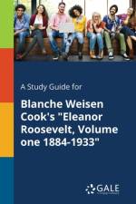 Study Guide for Blanche Weisen Cook's Eleanor Roosevelt, Volume One 1884-1933 af Cengage Learning Gale
