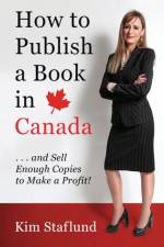 How to Publish a Book in Canada ... and Sell Enough Copies to Make a Profit! af Kim Staflund
