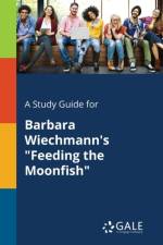 Study Guide for Barbara Wiechmann's Feeding the Moonfish af Cengage Learning Gale