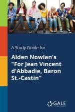 Study Guide for Alden Nowlan's for Jean Vincent d'Abbadie, Baron St.-Castin af Cengage Learning Gale