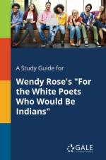 Study Guide for Wendy Rose's for the White Poets Who Would Be Indians af Cengage Learning Gale