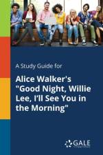 Study Guide for Alice Walker's Good Night, Willie Lee, I'll See You in the Morning af Cengage Learning Gale