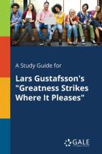 Study Guide for Lars Gustafsson's Greatness Strikes Where It Pleases af Cengage Learning Gale