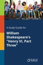 Study Guide for William Shakespeare's Henry VI, Part Three af Cengage Learning Gale