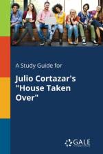Study Guide for Julio Cortazar's House Taken Over af Cengage Learning Gale