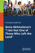 Study Guide for Anna Akhmatova's I Am Not One of Those Who Left the Land af Cengage Learning Gale