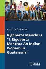 Study Guide for Rigoberta Menchu's I, Rigoberta Menchu af Cengage Learning Gale