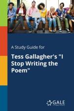 Study Guide for Tess Gallagher's I Stop Writing the Poem af Cengage Learning Gale
