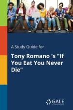 Study Guide for Tony Romano 's If You Eat You Never Die af Cengage Learning Gale