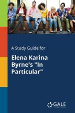 Study Guide for Elena Karina Byrne's in Particular af Cengage Learning Gale