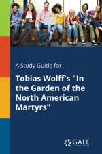 Study Guide for Tobias Wolff's in the Garden of the North American Martyrs af Cengage Learning Gale