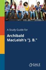 Study Guide for Archibald MacLeish's J. B. af Cengage Learning Gale