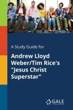 Study Guide for Andrew Lloyd Weber/Tim Rice's Jesus Christ Superstar af Cengage Learning Gale