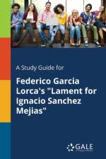 Study Guide for Federico Garcia Lorca's Lament for Ignacio Sanchez Mejias af Cengage Learning Gale
